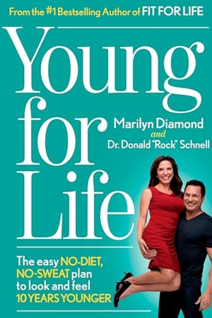 Diamond, Marilyn / Donald Schnell. Young for Life - The Easy No-Diet, No-Sweat Plan to Look and Feel 10 Years Younger. Harmony/Rodale/Convergent, 2013.
