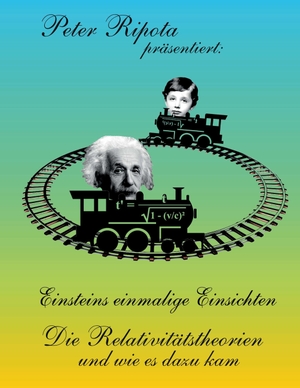 Ripota, Peter. Einsteins einmalige Einsichten - Die Relativitätstheorien und wie es dazu kam. Books on Demand, 2023.