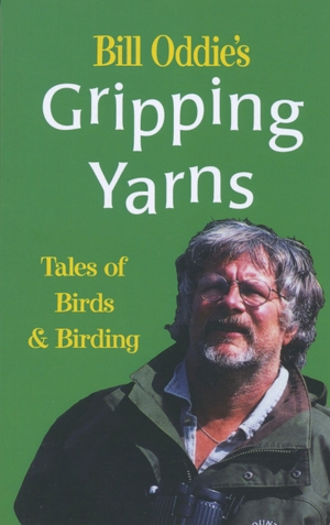 Oddie, Bill. Bill Oddie's Gripping Yarns - Tales of Birds and Birding. Bloomsbury Publishing plc, 2000.