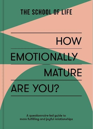 The School of Life. How Emotionally Mature Are You? - A guide to psychological adulthood. The School of Life, 2025.