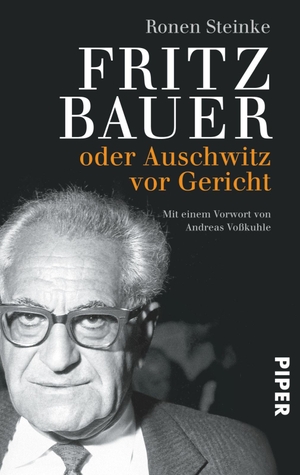 Steinke, Ronen. Fritz Bauer - oder Auschwitz vor Gericht. Piper Verlag GmbH, 2015.