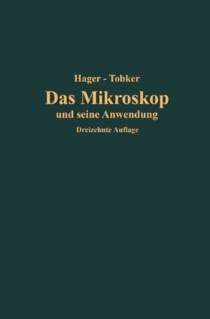 Tobler, Friedrich / Hermann Hager. Das Mikroskop und seine Anwendung - Handbuch der praktischen Mikroskopie und Anleitung zu mikroskopischen Untersuchungen. Springer Berlin Heidelberg, 1925.