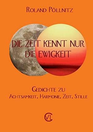 Pöllnitz, Roland. Die Zeit kennt nur die Ewigkeit. Books on Demand, 2020.