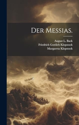 Klopstock, Friedrich Gottlieb / Margareta Klopstock. Der Messias.. Legare Street Press, 2023.