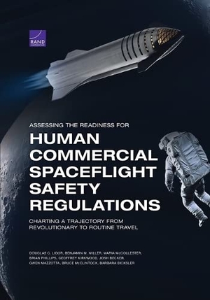 Ligor, Douglas C / Miller, Benjamin M et al. Assessing the Readiness for Human Commercial Spaceflight Safety Regulations - Charting a Trajectory from Revolutionary to Routine Travel. RAND Corporation, 2023.