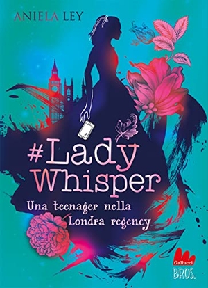 Ley, Aniela. #Lady Whisper. Una teenager nella Londra regency. Gallucci Bros, 2023.