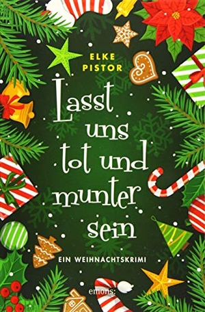 Pistor, Elke. Lasst uns tot und munter sein - Ein Weihnachtskrimi. Emons Verlag, 2019.