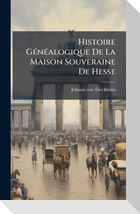 Histoire GÃ(c)nÃ(c)alogique De La Maison Souveraine De Hesse