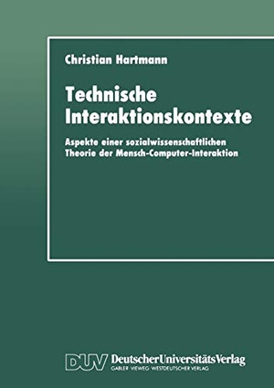 Hartmann, Christian. Technische Interaktionskontexte - Aspekte einer sozialwissenschaftlichen Theorie der Mensch-Computer-Interaktion. Deutscher Universitätsverlag, 1992.