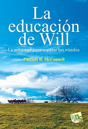 Mcconnell, Patricia B.. La educación de Will : la voluntad para superar los miedos. Kns Ediciones, 2018.