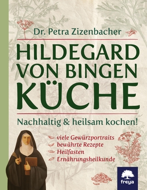 Zizenbacher, Petra. Hildegard von Bingen Küche - Nachhaltig & heilsam kochen. Freya Verlag, 2020.