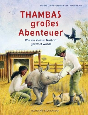 Lübbe-Scheuermann, Perdita. Thambas großes Abenteuer - Wie ein kleines Nashorn gerettet wurde | Sachbuch von der Gründerin 'Rettet das Nashorn' in Südafrika. FISCHER Sauerländer, 2025.