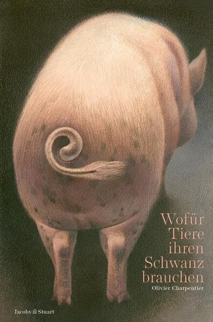 Charpentier, Olivier. Wofür Tiere ihren Schwanz brauchen. Jacoby & Stuart, 2026.