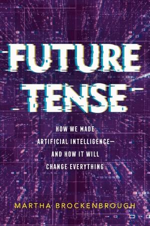 Brockenbrough, Martha. Future Tense - How We Made Artificial Intelligence--And How It Will Change Everything. Square Fish, 2026.
