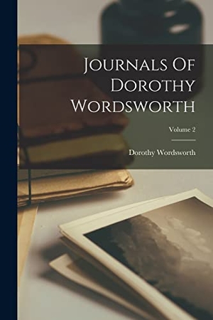 Wordsworth, Dorothy. Journals Of Dorothy Wordsworth; Volume 2. LEGARE STREET PR, 2022.