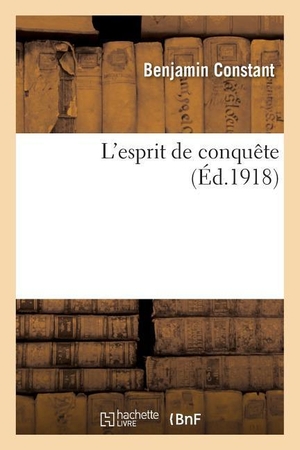 Constant, Benjamin. L'Esprit de Conquête. Hachette Livre, 2013.