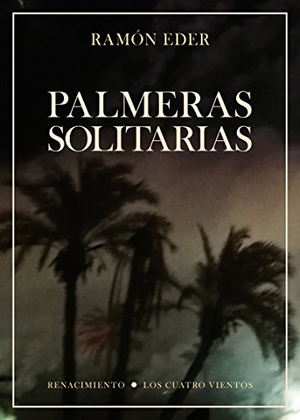 Bonilla, Juan / Ramón Eder. Palmeras solitarias. Editorial Renacimiento, 2018.