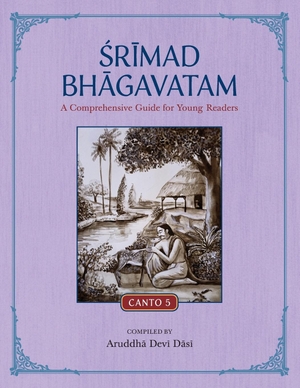Devi Dasi, Aruddha. Srimad Bhagavatam - A Comprehensive Guide for Young Readers: Canto 5. Krishna Homeschool, 2022.