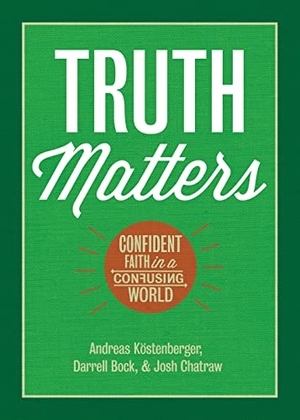 Köstenberger, Andreas J / Bock, Darrell L et al. Truth Matters - Confident Faith in a Confusing World. B&H Publishing Group, 2022.
