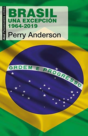Anderson, Perry. Brasil : una excepción. 1964-2019. AKAL EDITORIAL- ; 460 ; 7339 ; 7600, 2019.