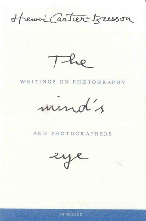 Henri Cartier-Bresson - The Mind's Eye : Writings on Photography and Photographers. Aperture-IPS, 2005.