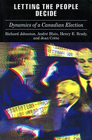Johnston, Richard / Blais, André et al. Letting the People Decide: The Dynamics of Canadian Elections. Stanford University Press, 1992.