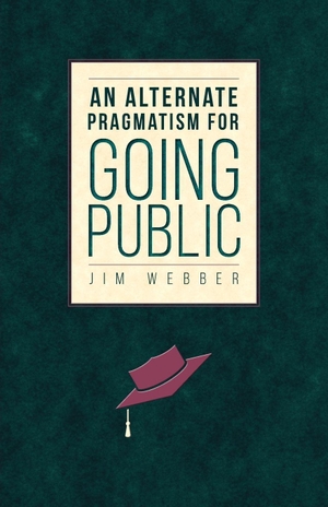 Webber, Jim. An Alternate Pragmatism for Going Public. Univ of Chicago behalf of UP Colorado, 2018.