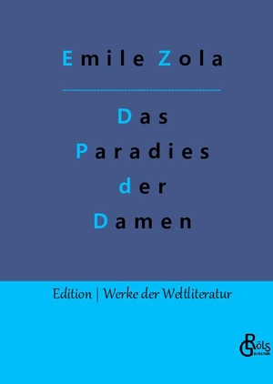 Zola, Emile. Das Paradies der Damen - Au bonheur des dames - Gebundene Ausgabe. Gröls Verlag, 2019.