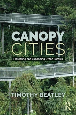 Beatley, Timothy. Canopy Cities - Protecting and Expanding Urban Forests. Taylor & Francis, 2023.