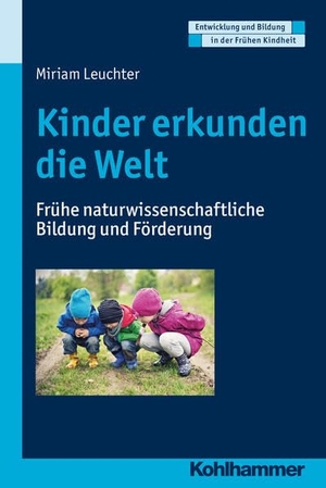 Leuchter, Miriam. Kinder erkunden die Welt - Frühe naturwissenschaftliche Bildung und Förderung. Kohlhammer W., 2017.