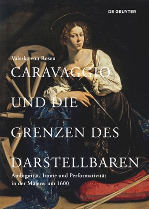 Rosen, Valeska von. Caravaggio und die Grenzen des Darstellbaren - Ambiguität, Ironie und Performativität in der Malerei um 1600. Walter de Gruyter, 2021.