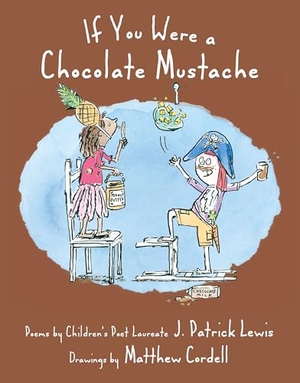Lewis, J Patrick. If You Were a Chocolate Mustache. Astra Publishing House, 2020.