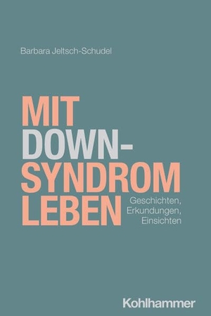 Jeltsch-Schudel, Barbara. Mit Down-Syndrom leben - Geschichten, Erkundungen, Einsichten. Kohlhammer W., 2026.