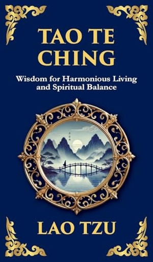 Tzu, Lao. Tao Te Ching - The Ancient Chinese Philosophy for Peace, Harmony, and Balance (Deluxe Hardbound Edition). Muze Publishing, 2025.