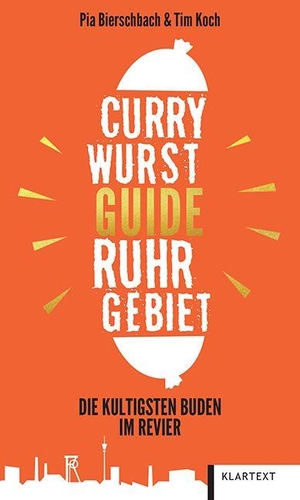 Bierschbach, Pia / Tim Koch. Currywurst-Guide Ruhrgebiet - Die kultigsten Buden im Revier. Klartext Verlag, 2026.