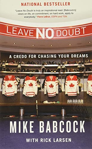 Babcock, Mike / Rick Larsen. Leave No Doubt - A Credo for Chasing Your Dreams. McGill-Queen's University Press, 2014.