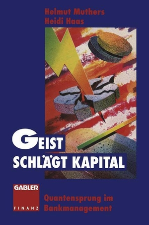 Haas, Heidi / Helmut Muthers. Geist schlägt Kapital - Quantensprung im Bankmanagement. Gabler Verlag, 2012.