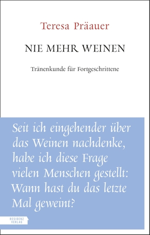 Präauer, Teresa. Nie mehr weinen - Tränenkunde für Fortgeschrittene. Residenz Verlag, 2026.