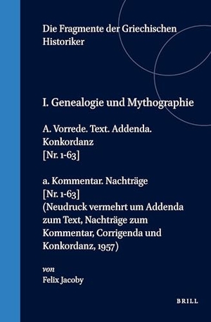 Jacoby. I. Genealogie Und Mythographie, A. Vorrede. Text. Addenda. Konkordanz [Nr. 1-63] / A. Kommentar. Nachträge [Nr. 1-63] (Neudruck Vermehrt Um Addenda Zum Text, Nachträge Zum Kommentar, Corrigenda Und Konkordanz, 1957). Brill, 1995.