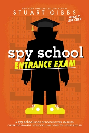 Gibbs, Stuart / Jeff Chen. Spy School Entrance Exam - A Spy School Book of Devious Word Searches, Clever Crosswords, Sly Sudoku, and Other Top Secret Puzzles!. Simon & Schuster Books for Young Readers, 2024.