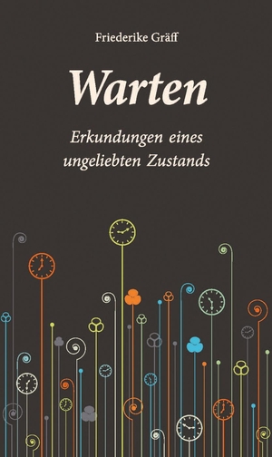Gräff, Friederike. Warten - Erkundungen eines ungeliebten Zustands. Christoph Links Verlag, 2014.
