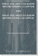 WHAT YOU NEED TO KNOW BEFORE HIRING A LAWYER AND WHAT YOU NEED TO KNOW BEFORE FILING AN APPEAL