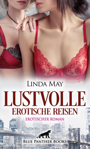 May, Linda. Lustvolle erotische Reisen | Erotischer Roman - Entdecken auch Sie etwas Neues .... Blue Panther Books, 2022.