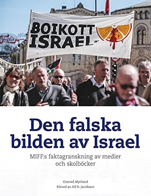 Myrland, Conrad. Den falska bilden av Israel - MIFF:s faktagranskning av medier och skolböcker. Med Israel For Fred, 2021.