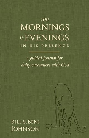 Johnson, Bill / Beni Johnson. 100 Mornings and Evenings in His Presence - A Guided Journal for Daily Encounters with God. Destiny Image Incorporated, 2022.
