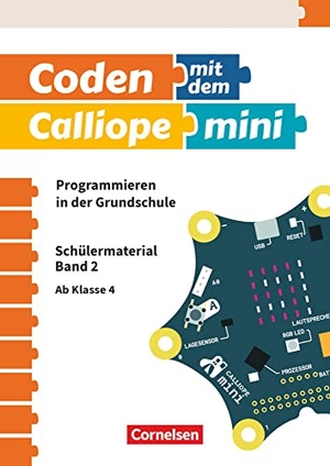 Abend, Michael / Gramowski, Kirstin et al. Coden mit dem Calliope mini Ab 4. Schuljahr - Programmieren in der Grundschule - Schülermaterial - Band 2. Cornelsen Verlag GmbH, 2018.