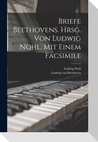 Briefe Beethovens. Hrsg. Von Ludwig Nohl. Mit Einem Facsimile