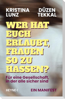 Wer hat euch erlaubt, Frauen so zu hassen?