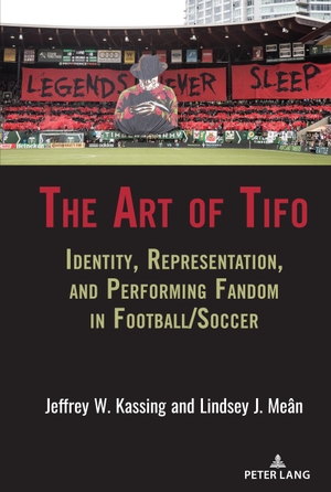 Kassing, Jeffrey W. / Lindsey J. Meân. The Art of Tifo - Identity, Representation, and Performing Fandom in Football/Soccer. Peter Lang, 2021.
