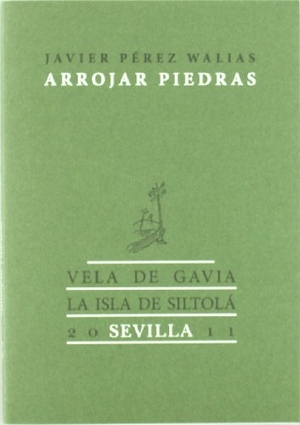 Pérez Walias, Javier. Arrojar piedras. Ediciones de la Isla de Siltolá, S.L., 2011.